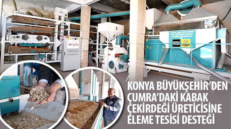 Konya Büyükşehir’den Çumra’daki Kabak Çekirdeği Üreticisine Eleme Tesisi Desteği